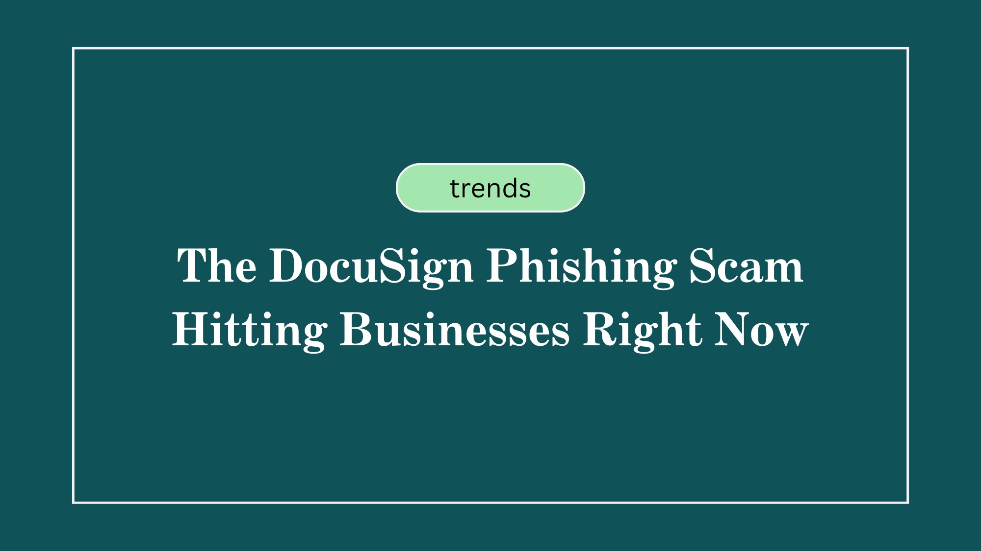 The DocuSign Phishing Scam Hitting Businesses Right Now — Real Example Inside